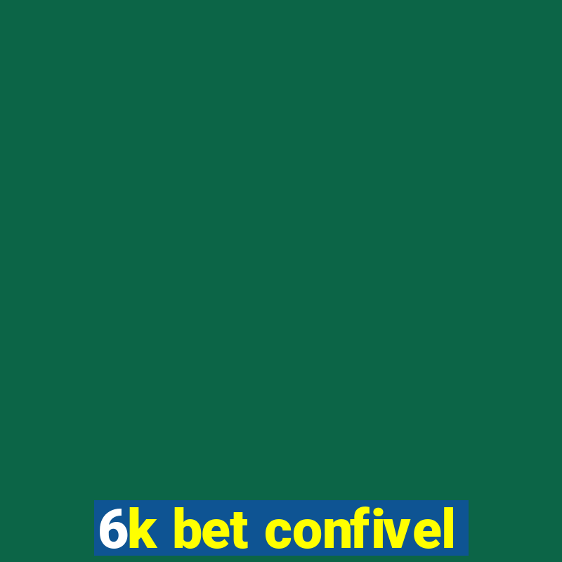 6k bet confivel